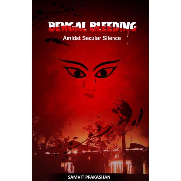BENGAL BLEEDING Amidst “Secular” Silence